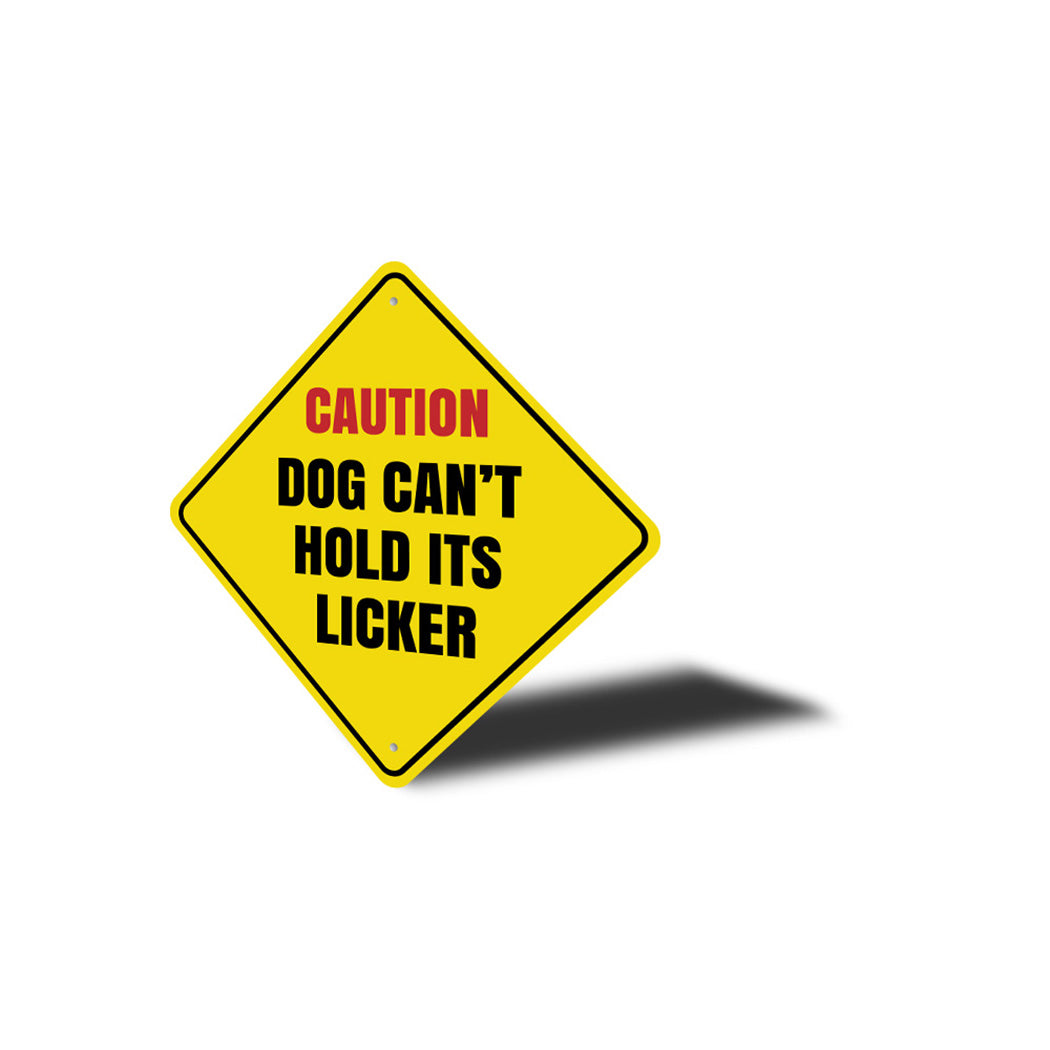 Caution Dog Cant Hold Its Licker Sign