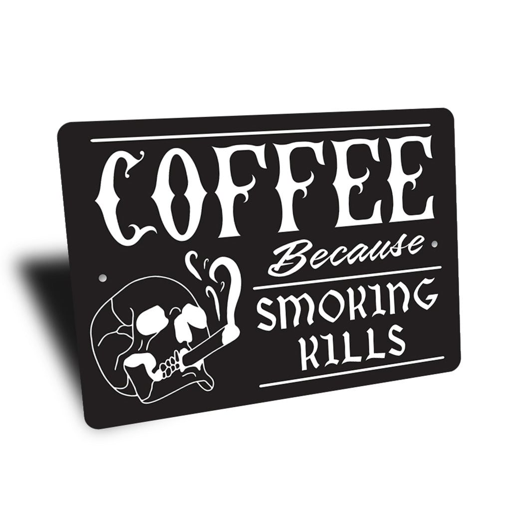 Coffee Because Smoking Kills Sign