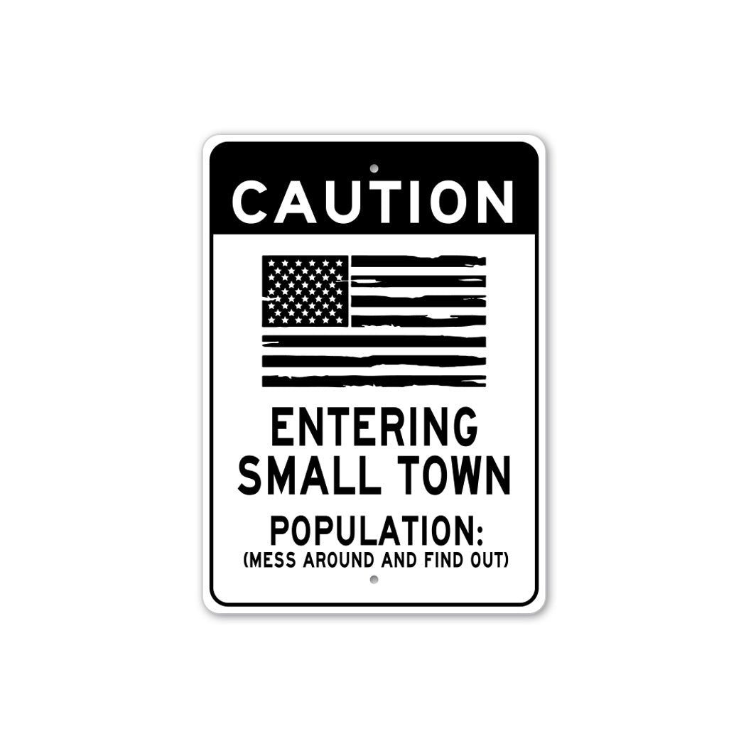 Caution Small Town Population Mess Around Sign