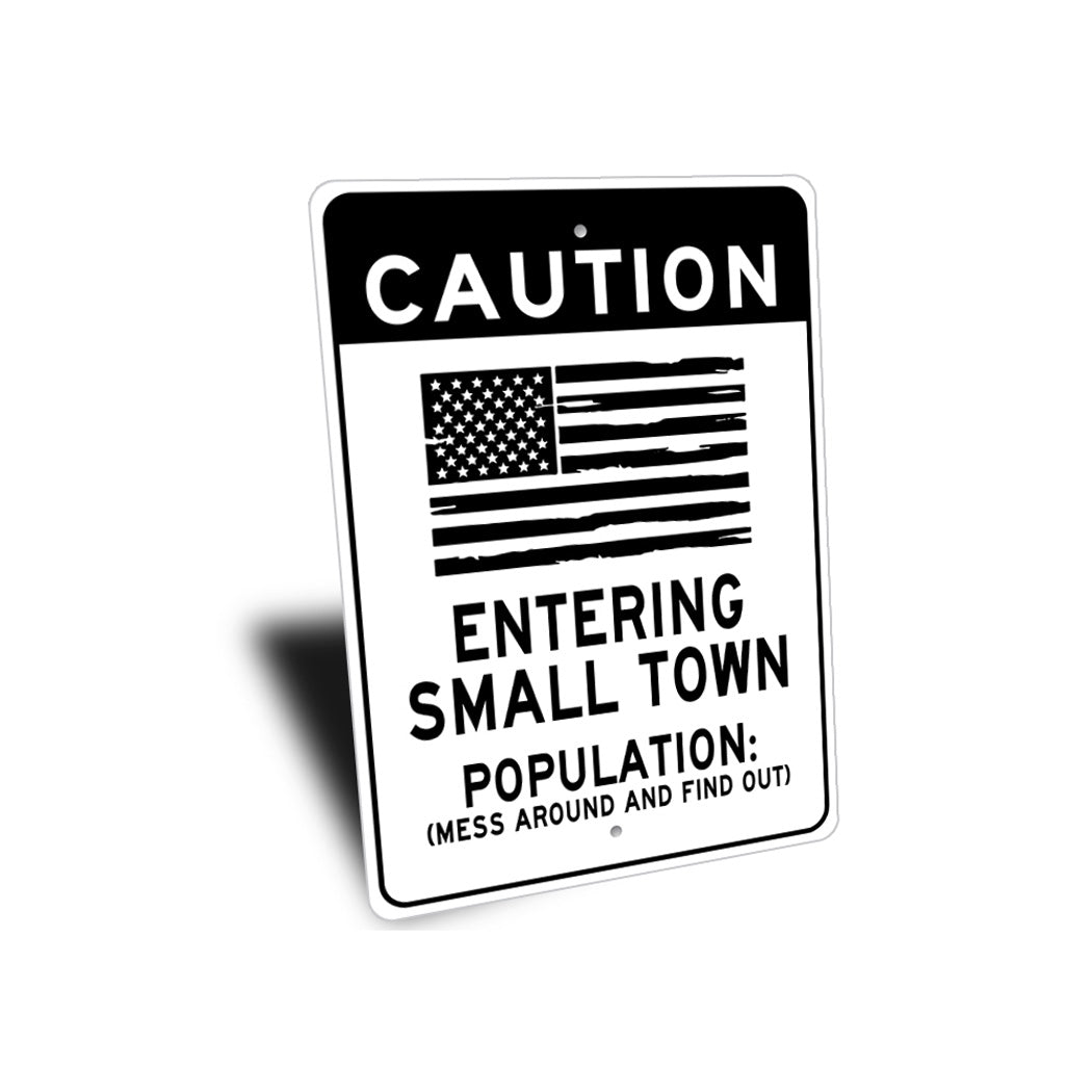 Caution Small Town Population Mess Around Sign