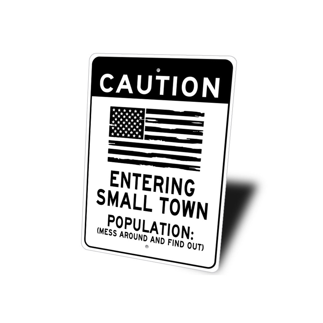 Caution Small Town Population Mess Around Sign