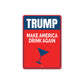 Trump Make America Drink Again Metal Sign