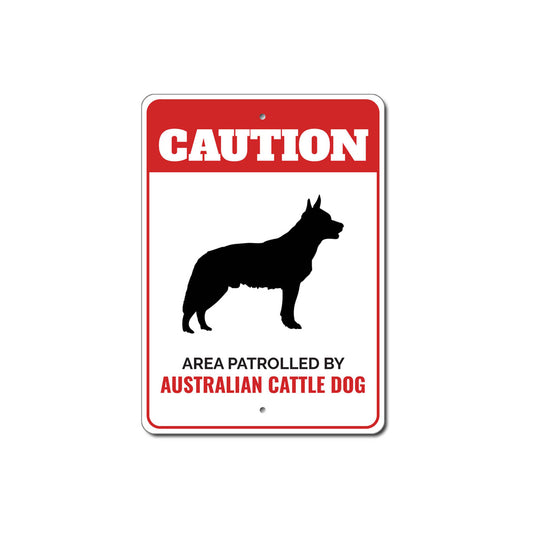 Patrolled By Australian Cattle Dog Caution Sign