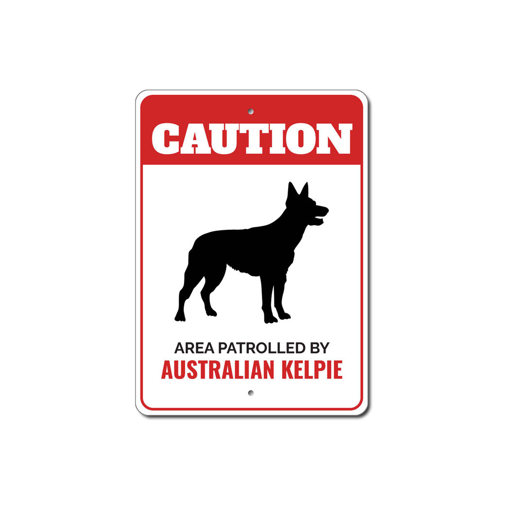 Patrolled By Australian Kelpie Caution Sign