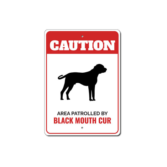 Patrolled By Black Mouth Cur Caution Sign