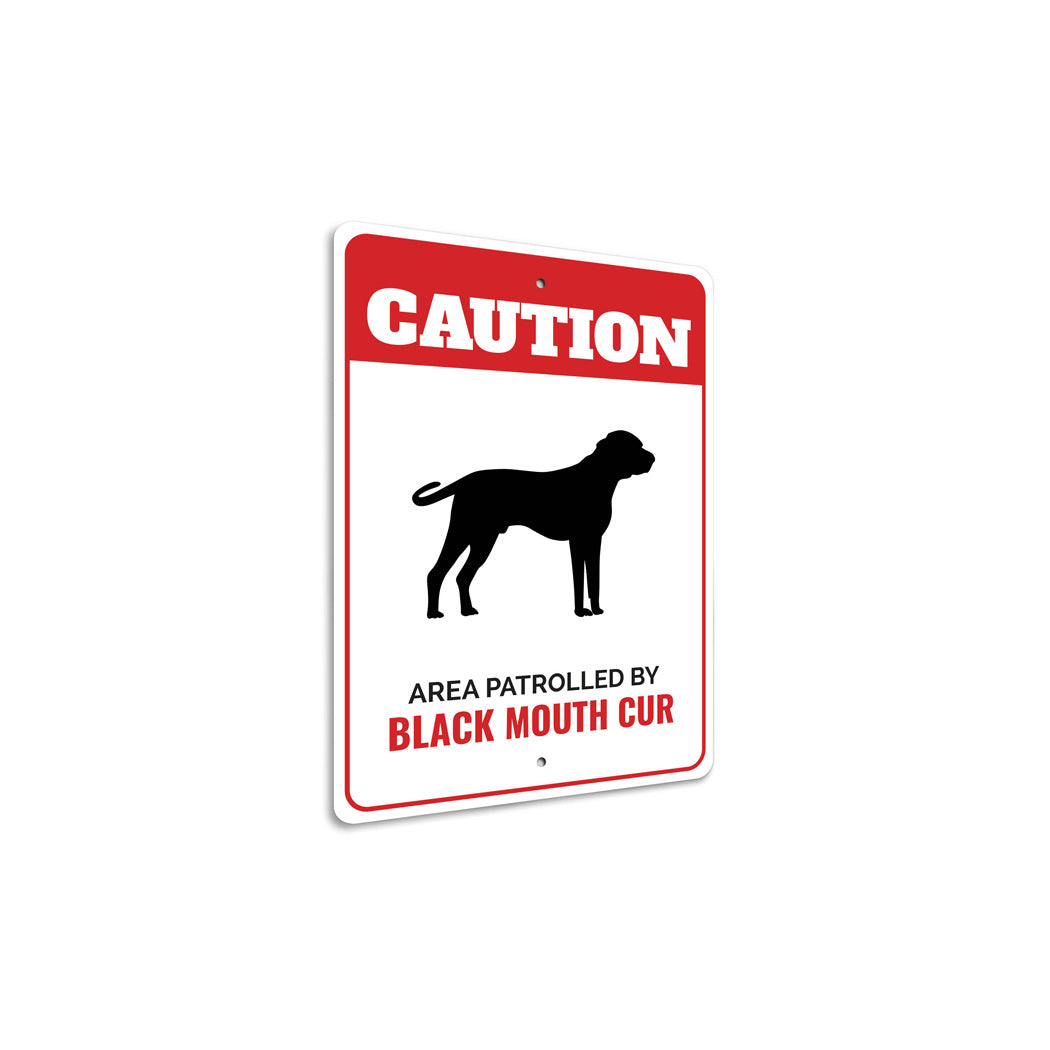 Patrolled By Black Mouth Cur Caution Sign