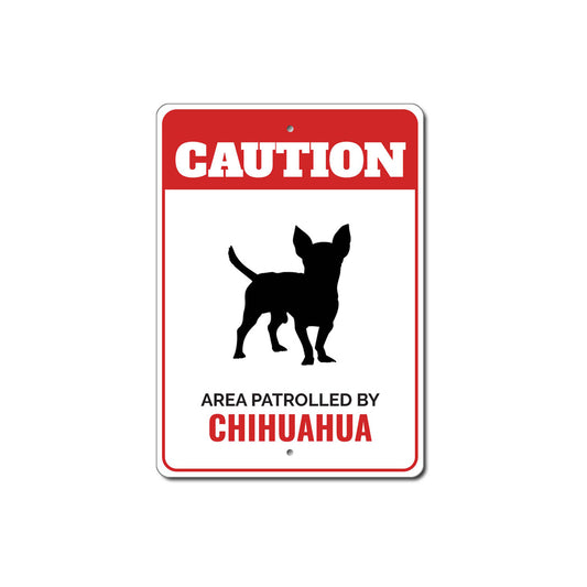 Patrolled By Chihuahua Caution Sign