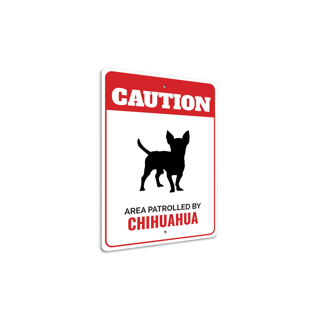 Patrolled By Chihuahua Caution Sign