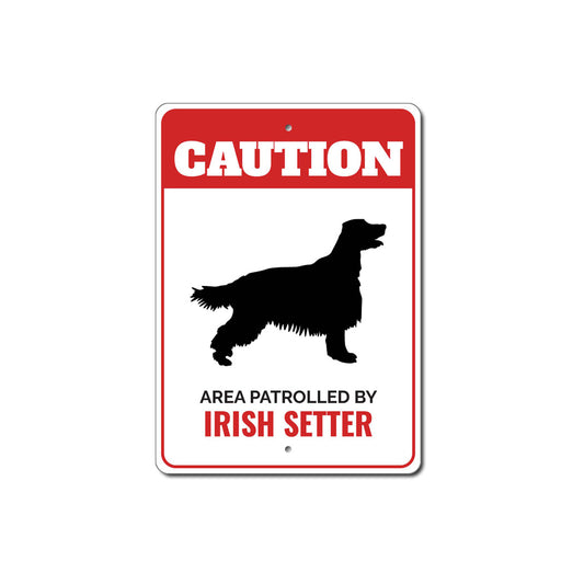 Patrolled By Irish Setter Caution Sign
