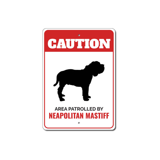 Patrolled By Neapolitan Mastiff Caution Sign