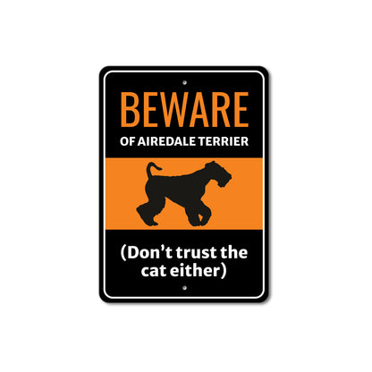 Beware Of Airedale Terrier Dog Don't Trust The Cat Either Sign