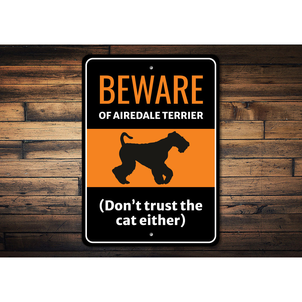 Beware Of Airedale Terrier Dog Don't Trust The Cat Either Sign