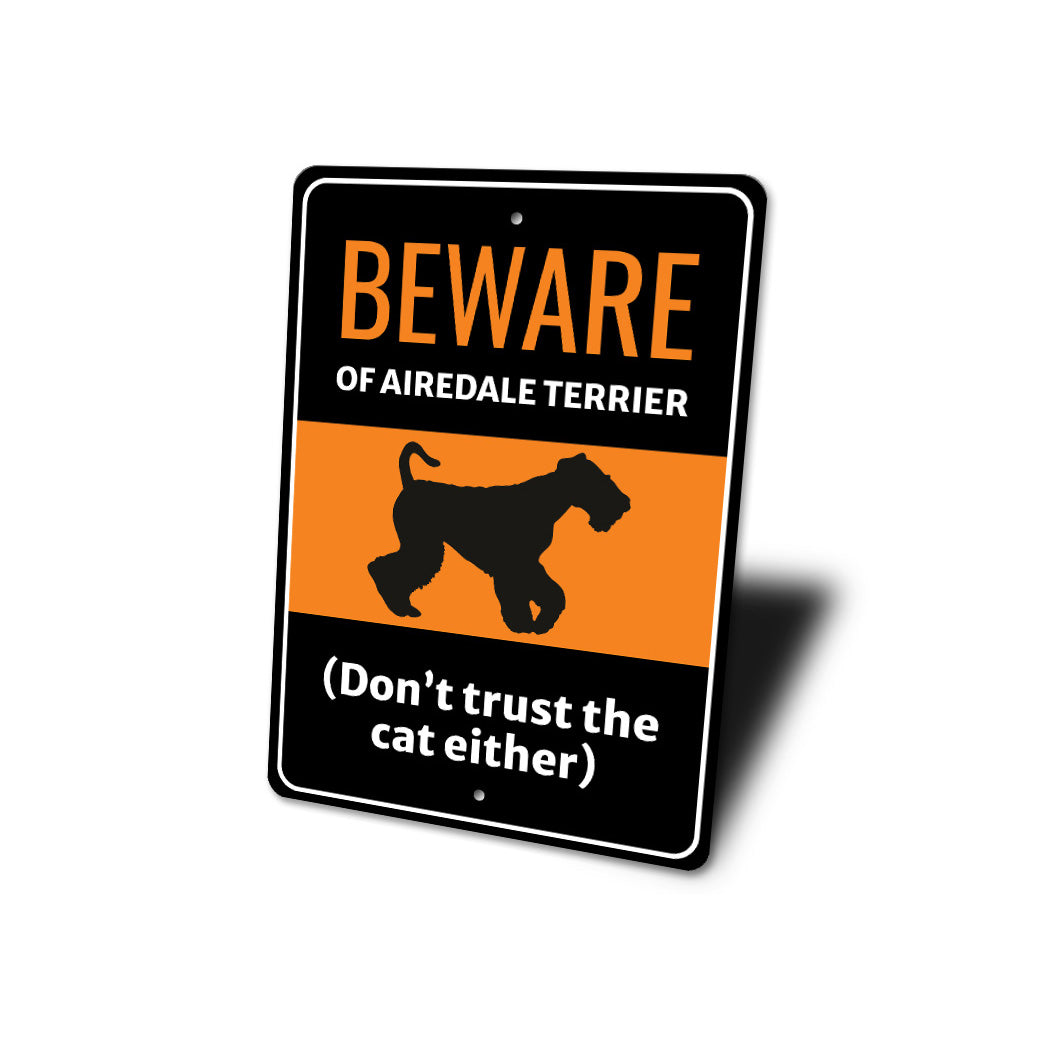 Beware Of Airedale Terrier Dog Don't Trust The Cat Either Sign