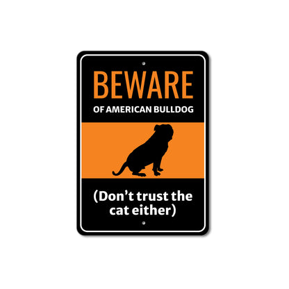 Beware Of American Bulldog Dog Don't Trust The Cat Either Sign