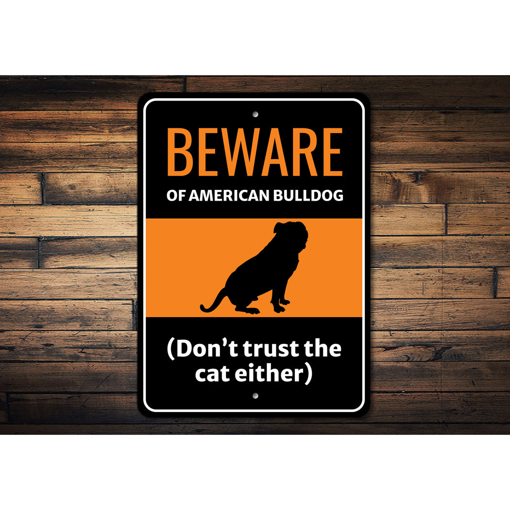 Beware Of American Bulldog Dog Don't Trust The Cat Either Sign