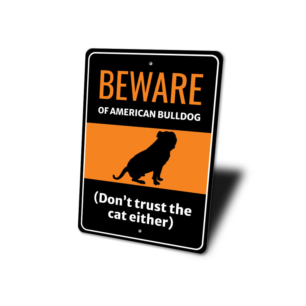 Beware Of American Bulldog Dog Don't Trust The Cat Either Sign