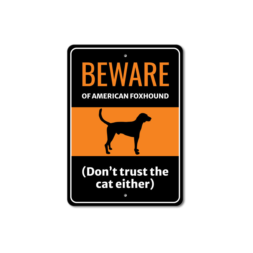 Beware Of American Foxhound Dog Don't Trust The Cat Either Sign