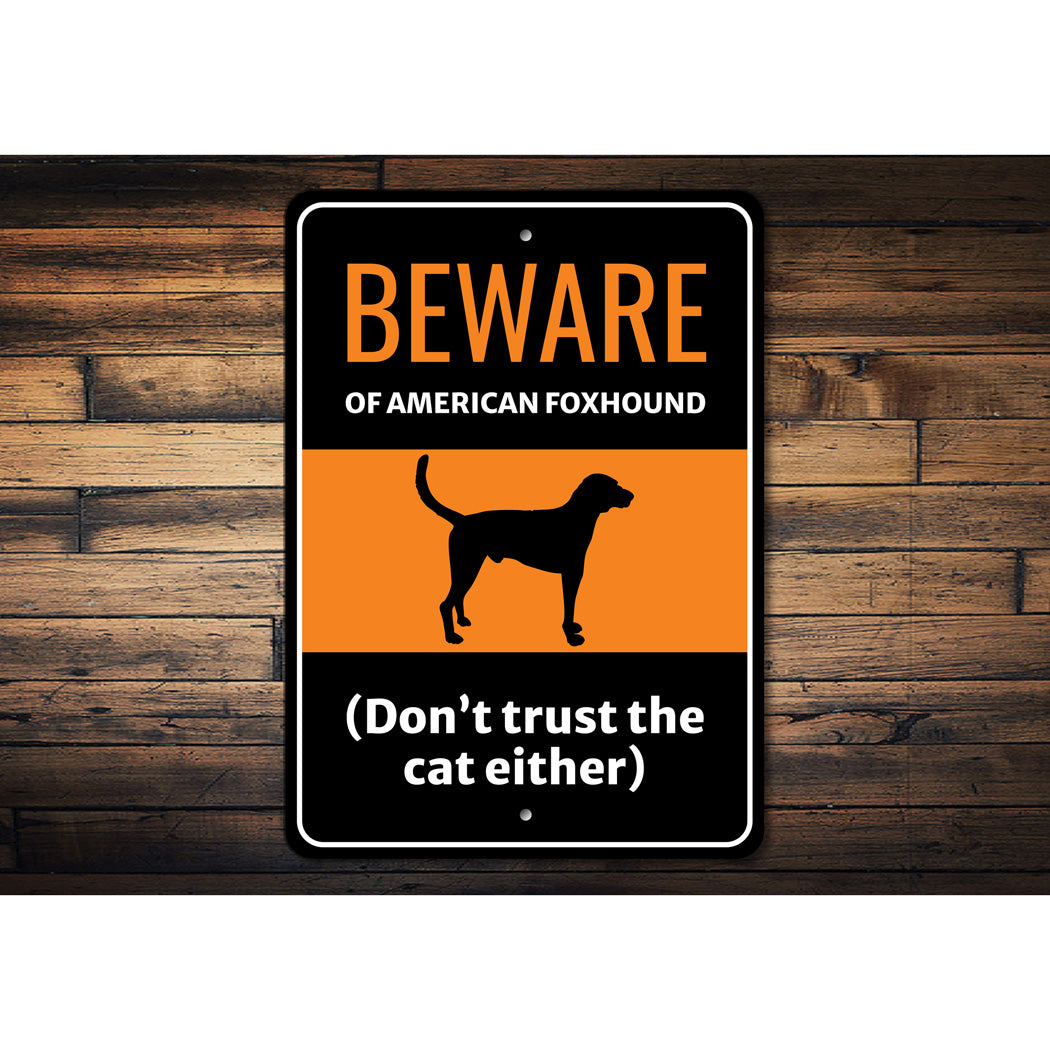 Beware Of American Foxhound Dog Don't Trust The Cat Either Sign