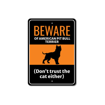 Beware Of American Pit Bull Terrier Dog Don't Trust The Cat Either Sign