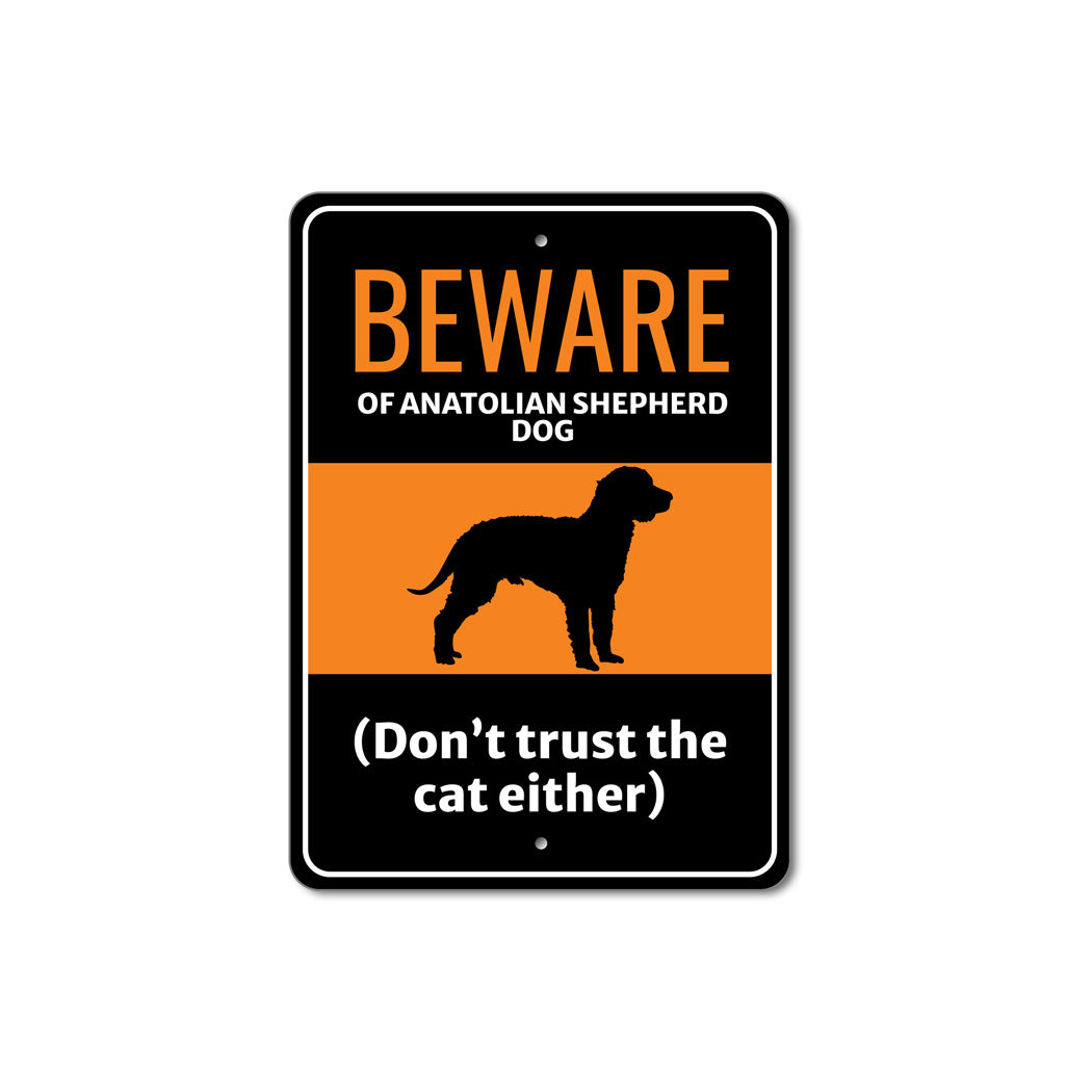 Beware Of Anatolian Shepherd Dog Don't Trust The Cat Either Sign