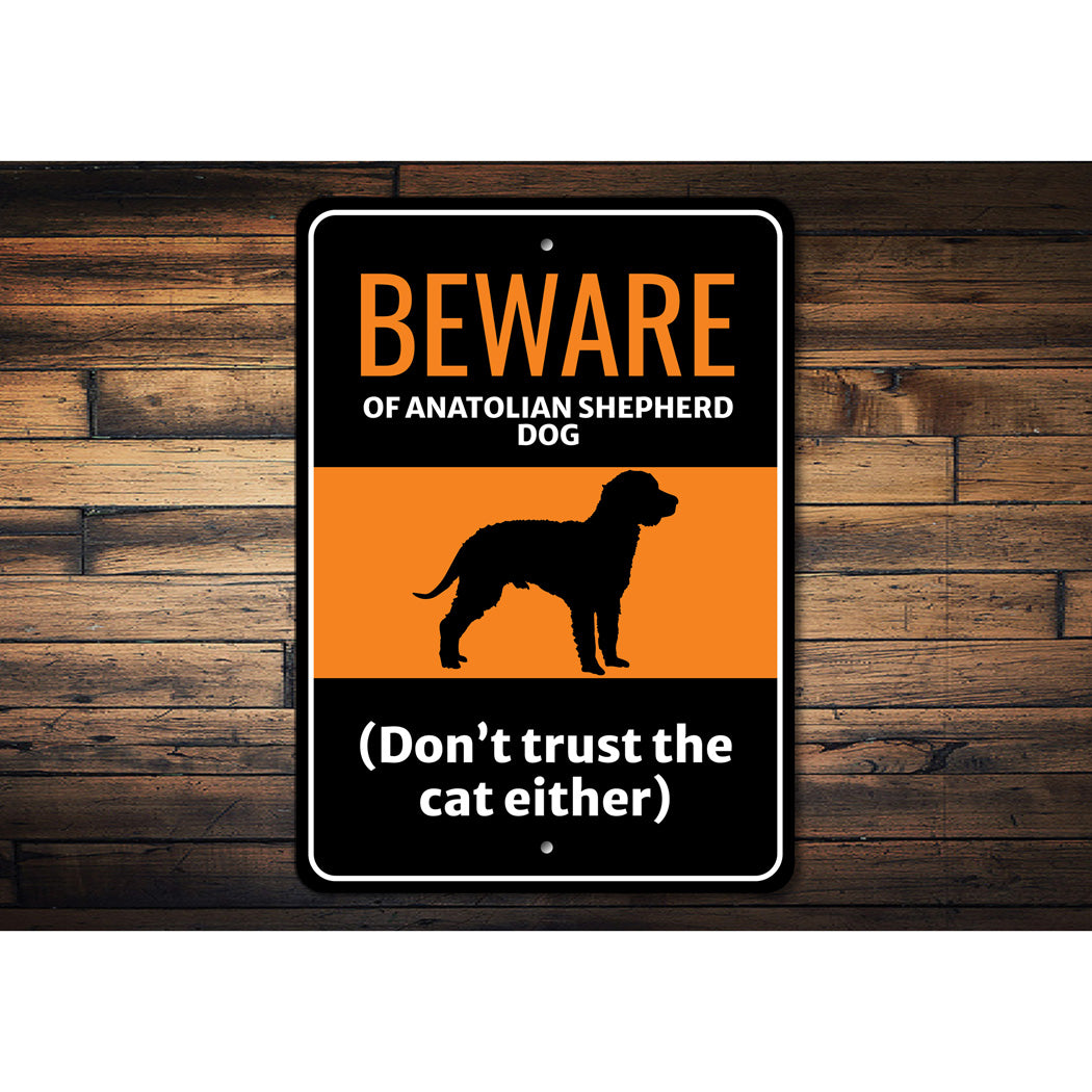 Beware Of Anatolian Shepherd Dog Don't Trust The Cat Either Sign