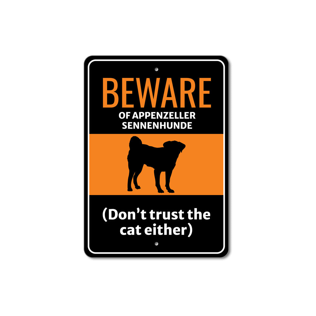 Beware Of Appenzeller Sennenhunde Dog Don't Trust The Cat Either Sign