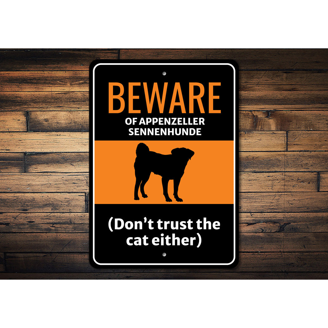 Beware Of Appenzeller Sennenhunde Dog Don't Trust The Cat Either Sign