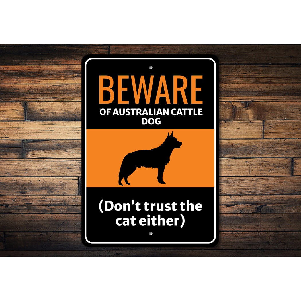 Beware Of Australian Cattle Dog Don't Trust The Cat Either Sign