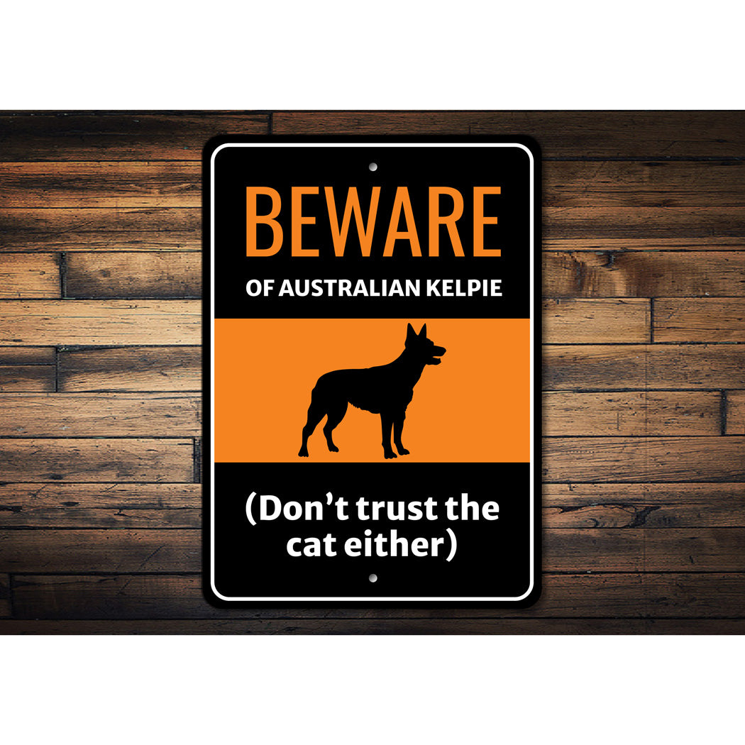 Beware Of Australian Kelpie Dog Don't Trust The Cat Either Sign