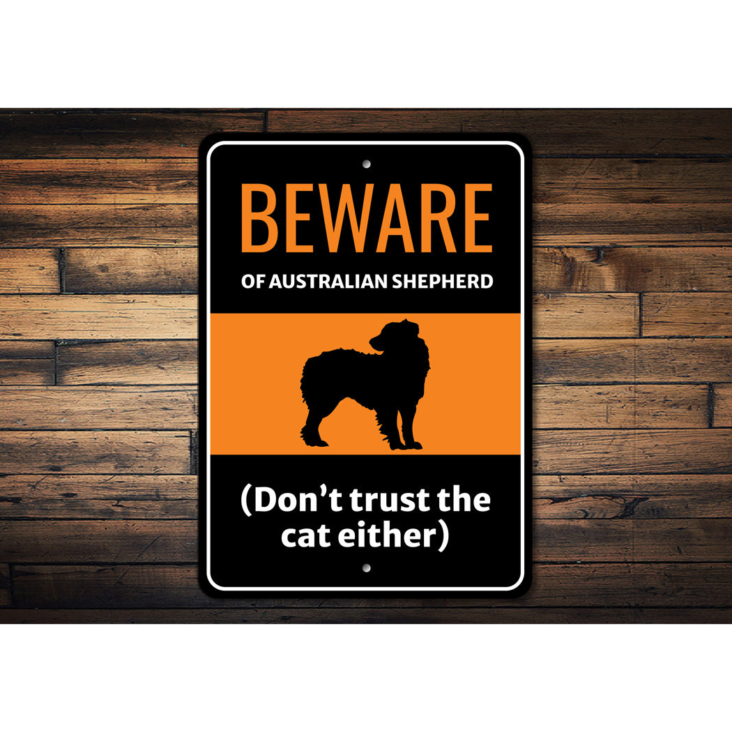 Beware Of Australian Shepherd Dog Don't Trust The Cat Either Sign