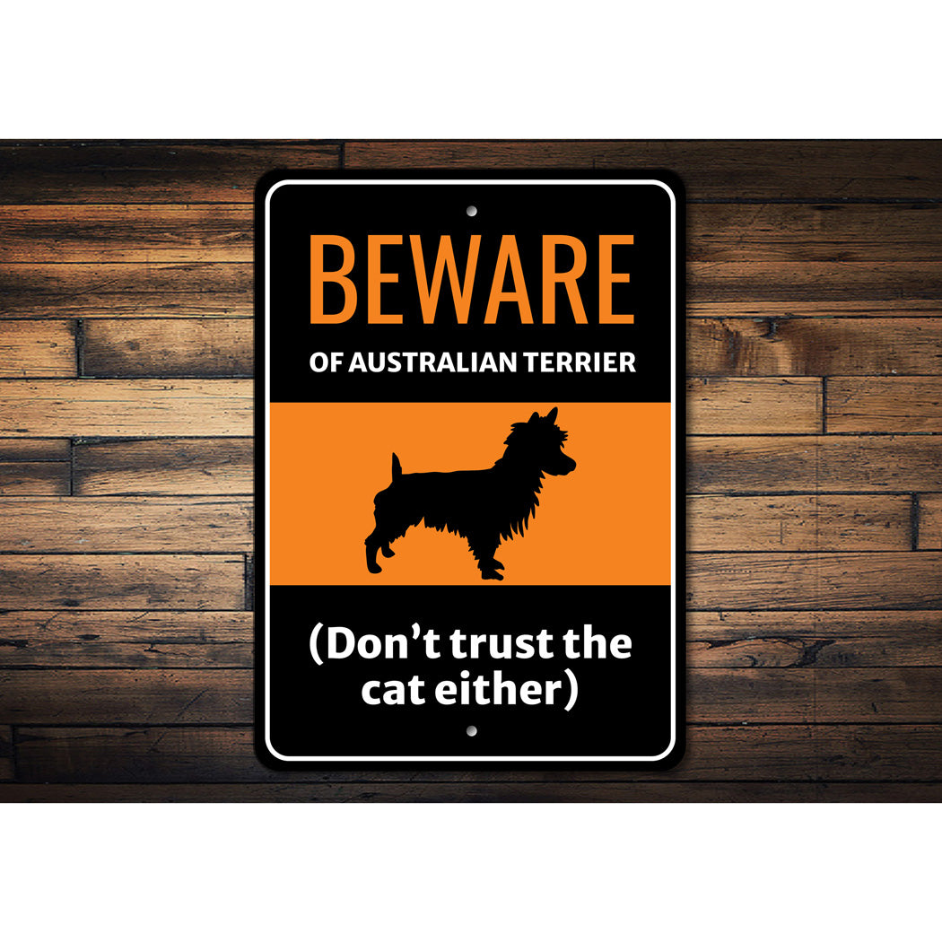 Beware Of Australian Terrier Dog Don't Trust The Cat Either Sign