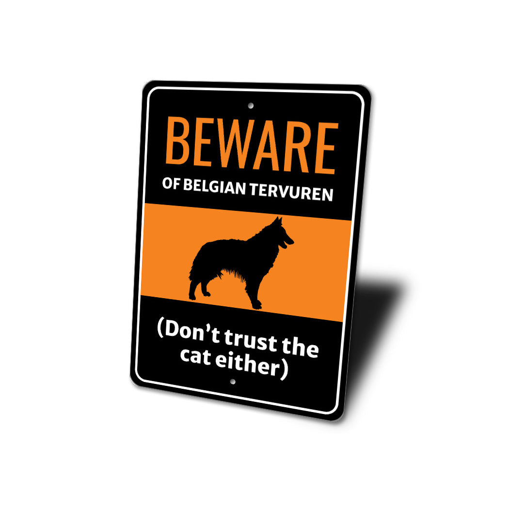 Beware Of Belgian Tervuren Dog Don't Trust The Cat Either Sign