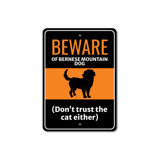 Beware Of Bernese Mountain Dog Dog Don't Trust The Cat Either Sign