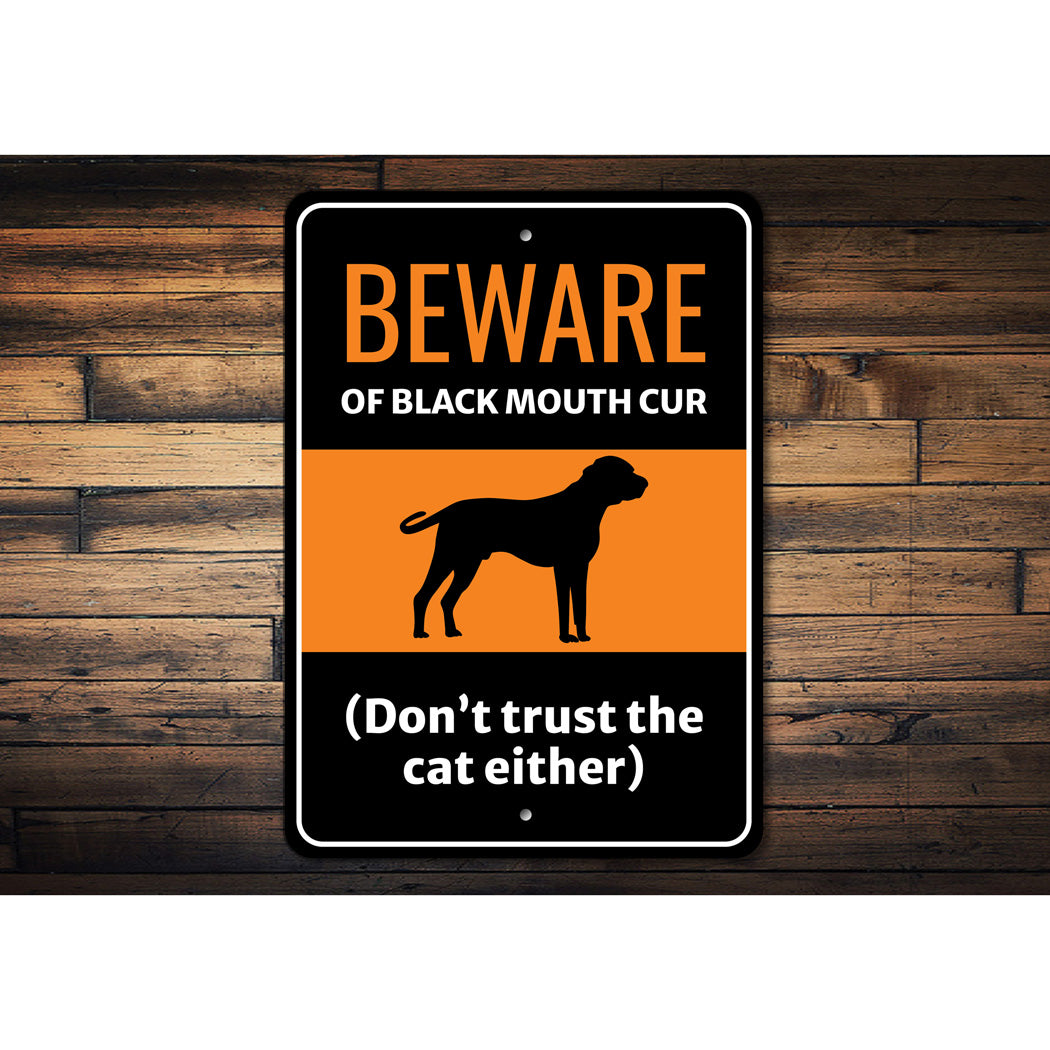 Beware Of Black Mouth Cur Dog Don't Trust The Cat Either Sign