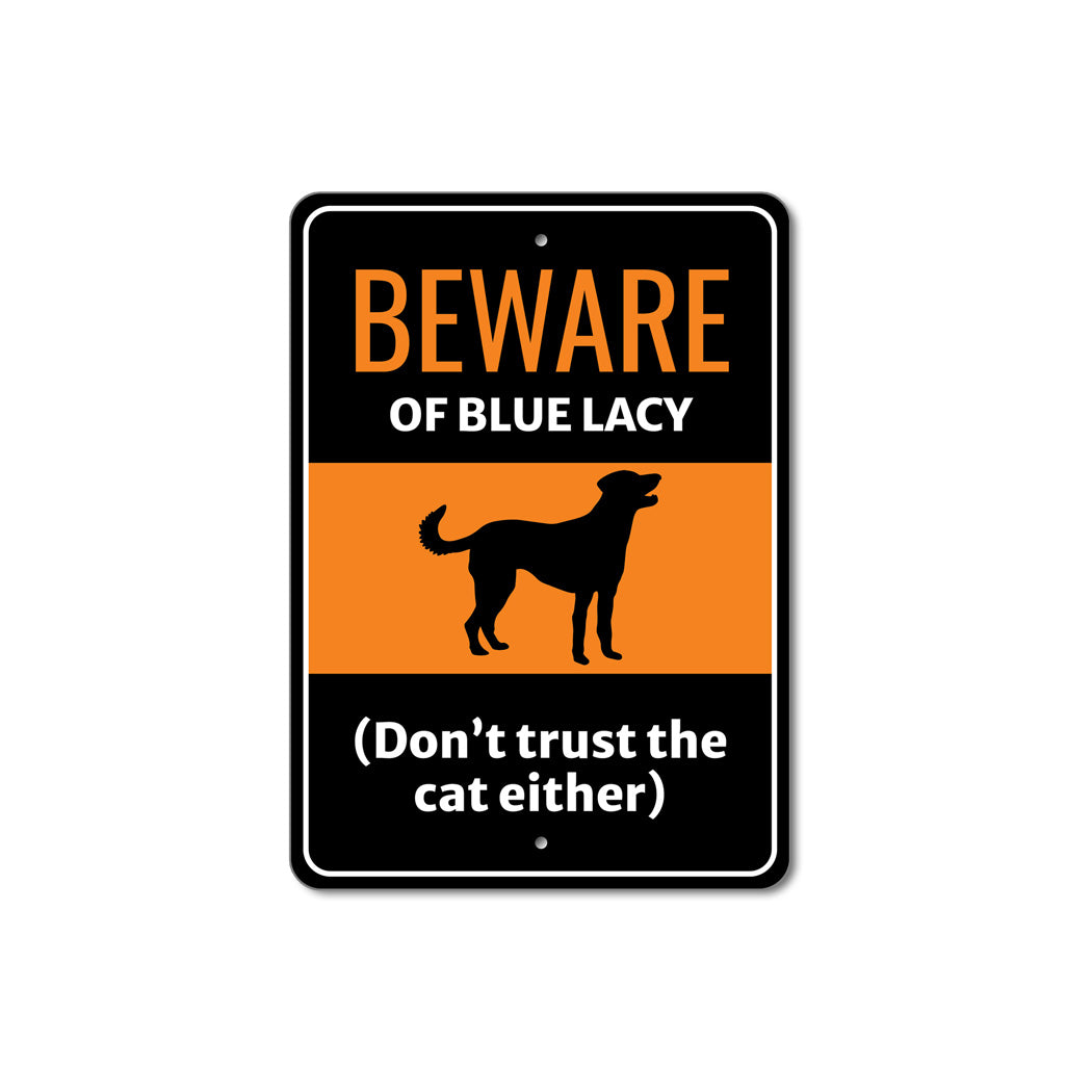 Beware Of Blue Lacy Dog Don't Trust The Cat Either Sign