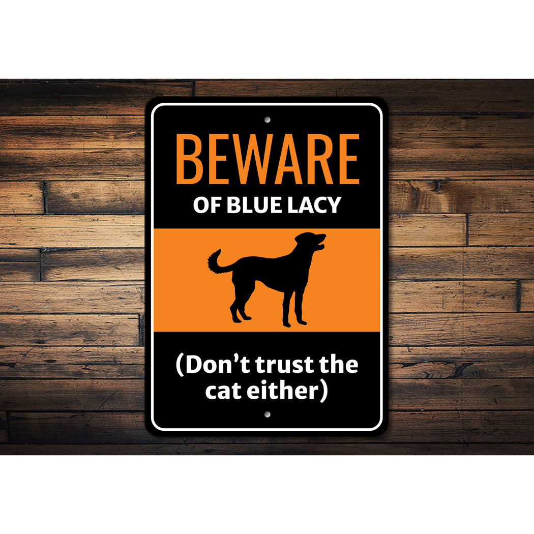 Beware Of Blue Lacy Dog Don't Trust The Cat Either Sign