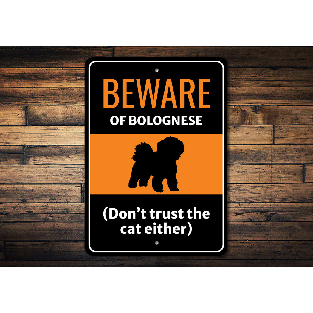 Beware Of Bolognese Dog Don't Trust The Cat Either Sign