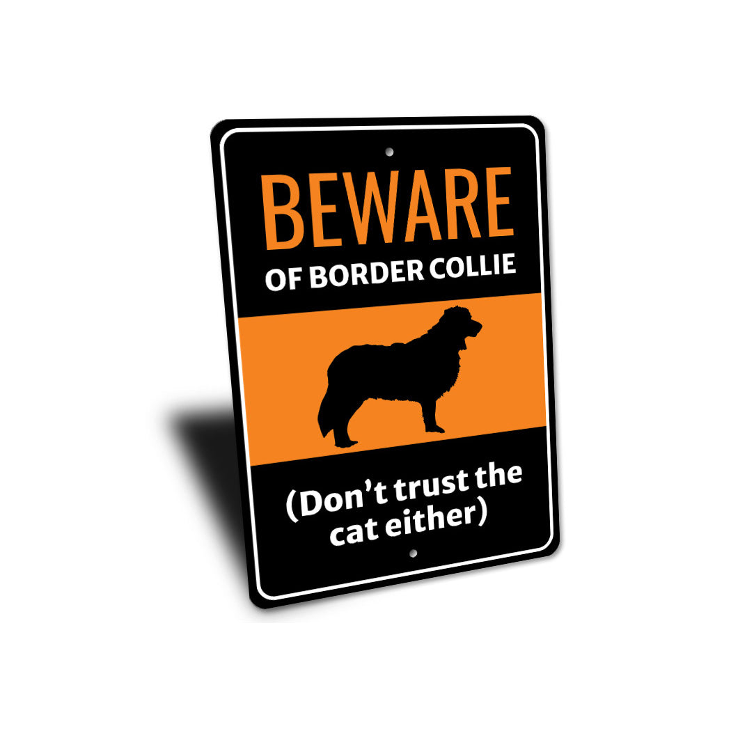 Beware Of Border Collie Dog Don't Trust The Cat Either Sign