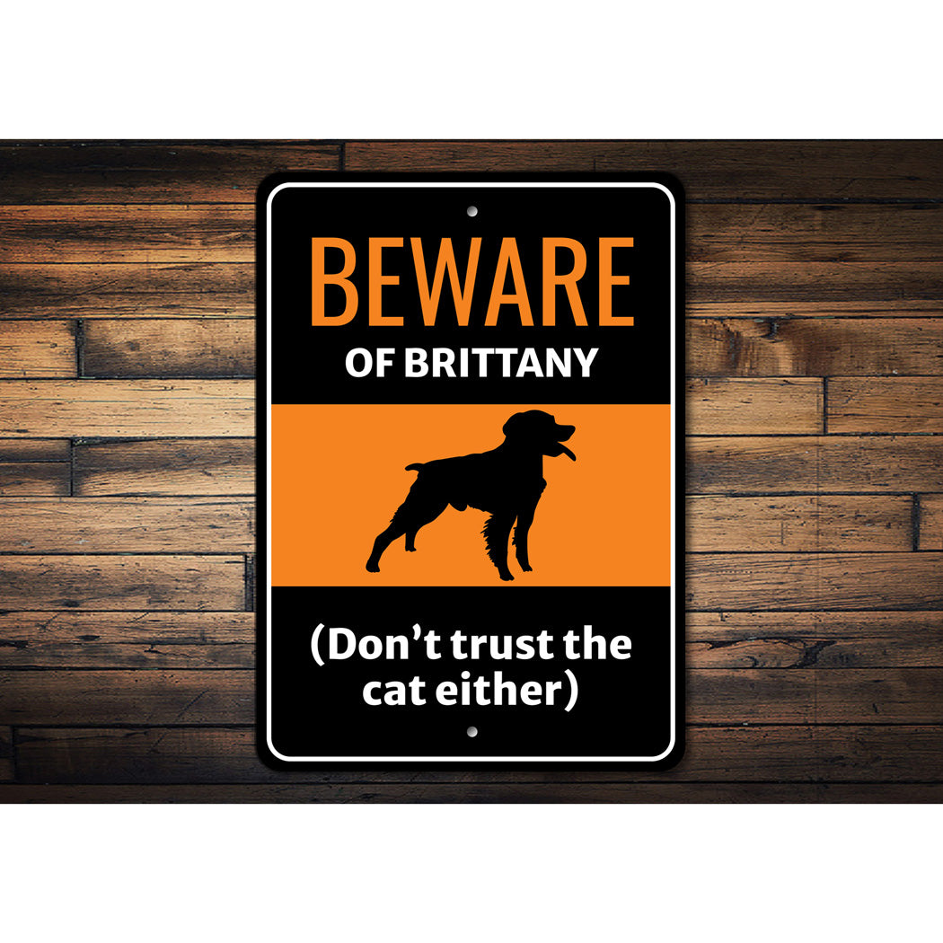 Beware Of Brittany Dog Don't Trust The Cat Either Sign