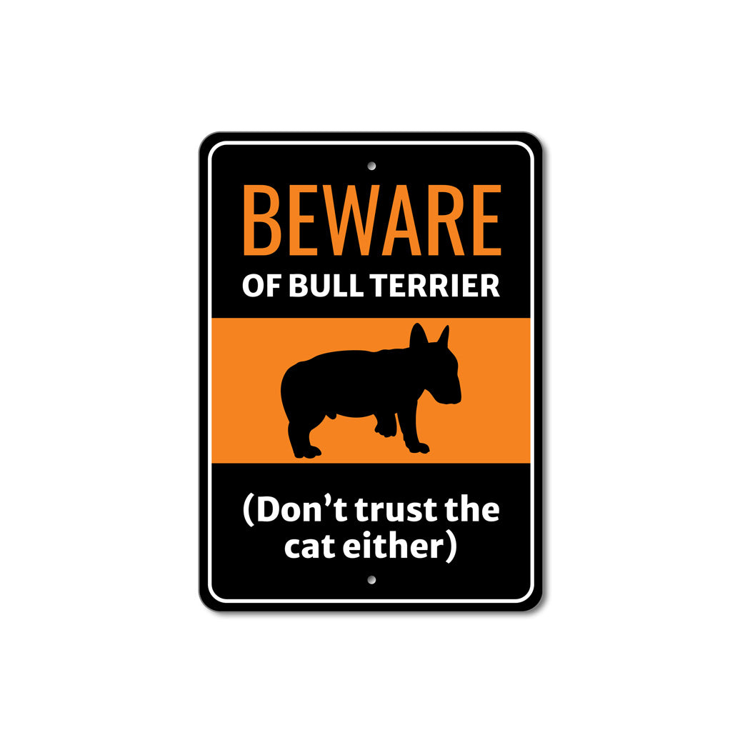 Beware Of Bull Terrier Dog Don't Trust The Cat Either Sign