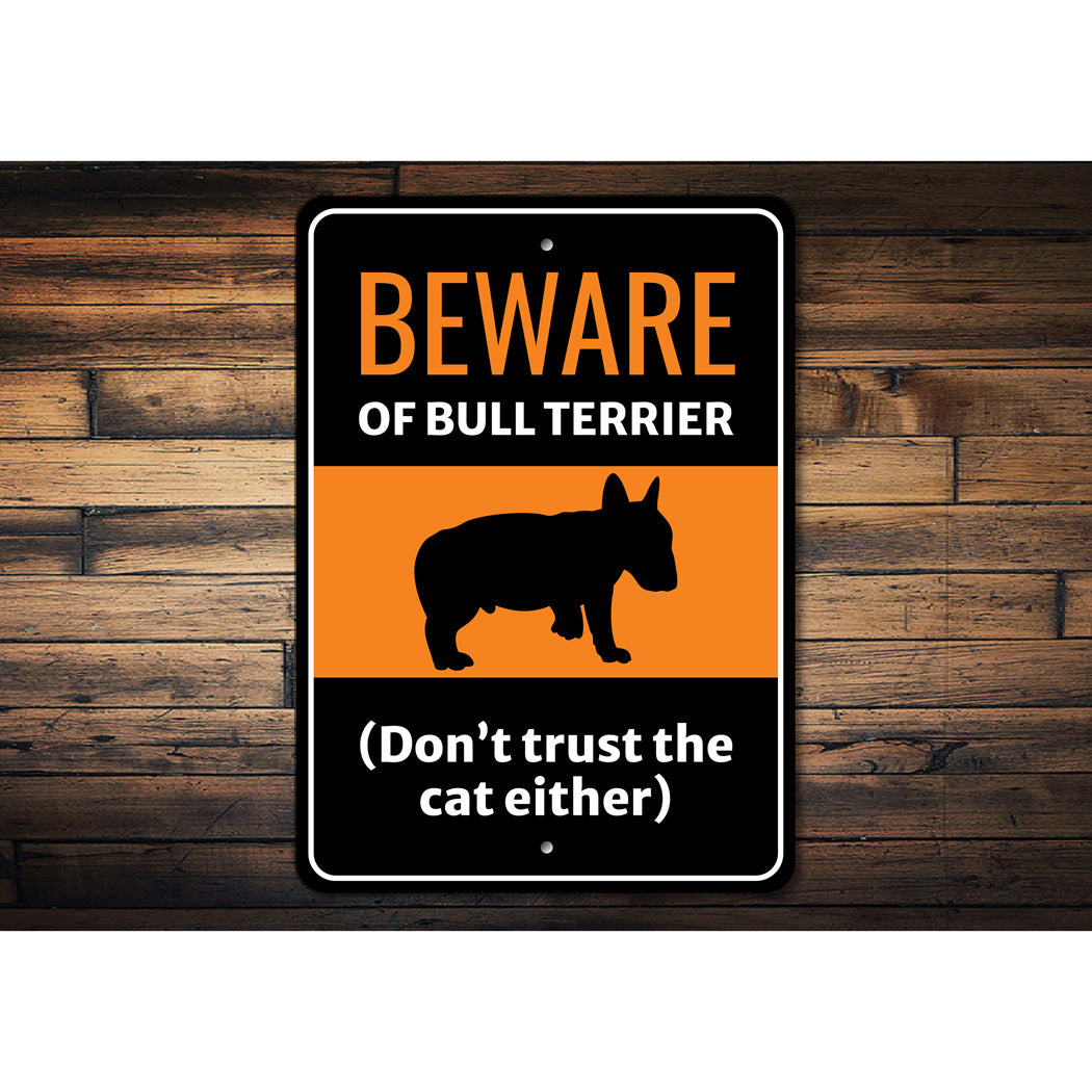 Beware Of Bull Terrier Dog Don't Trust The Cat Either Sign