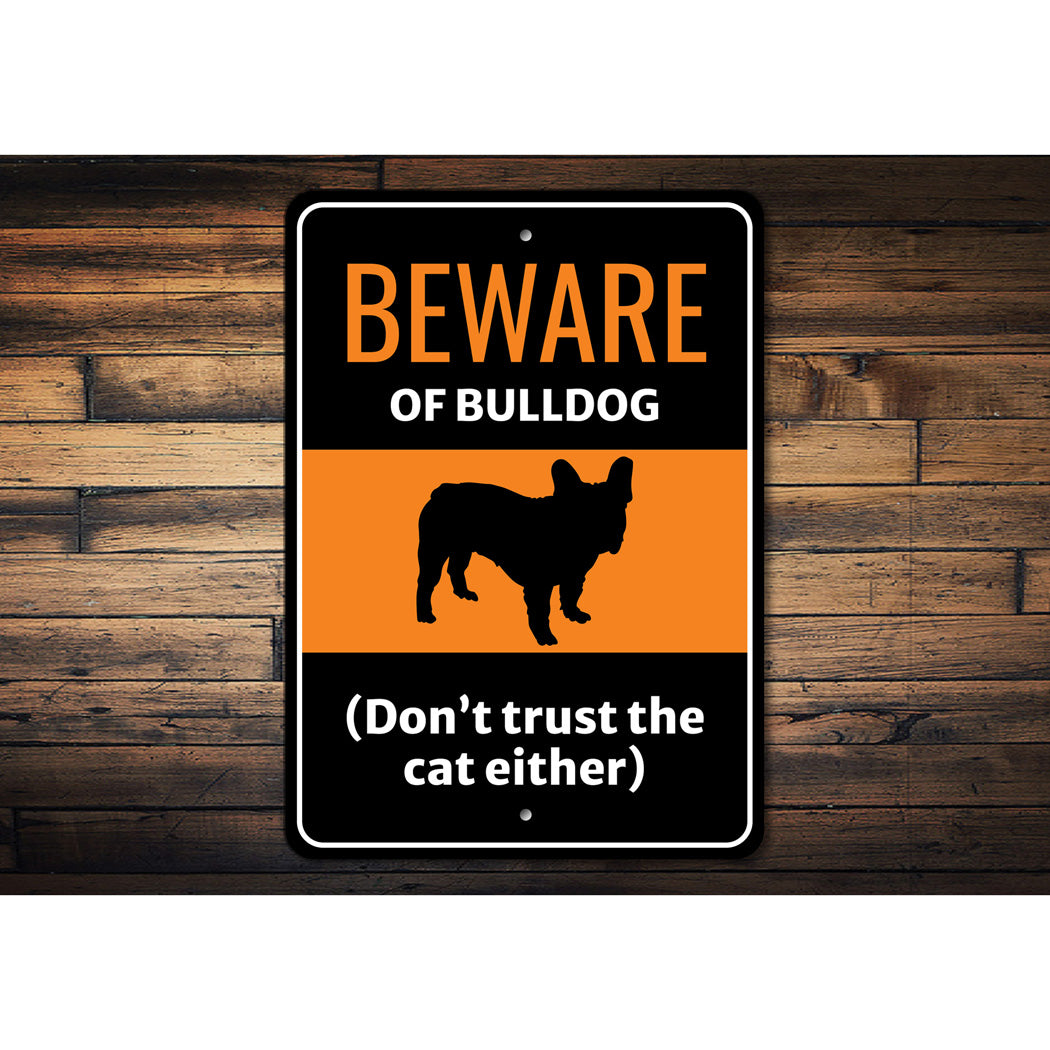 Beware Of Bulldog Dog Don't Trust The Cat Either Sign