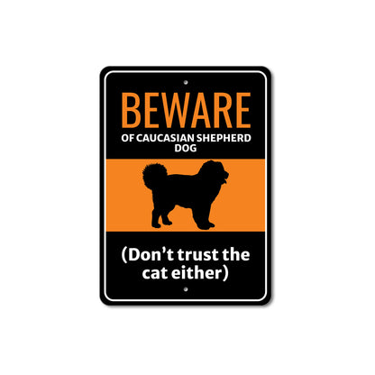 Beware Of Caucasian Shepherd Dog Don't Trust The Cat Either Sign