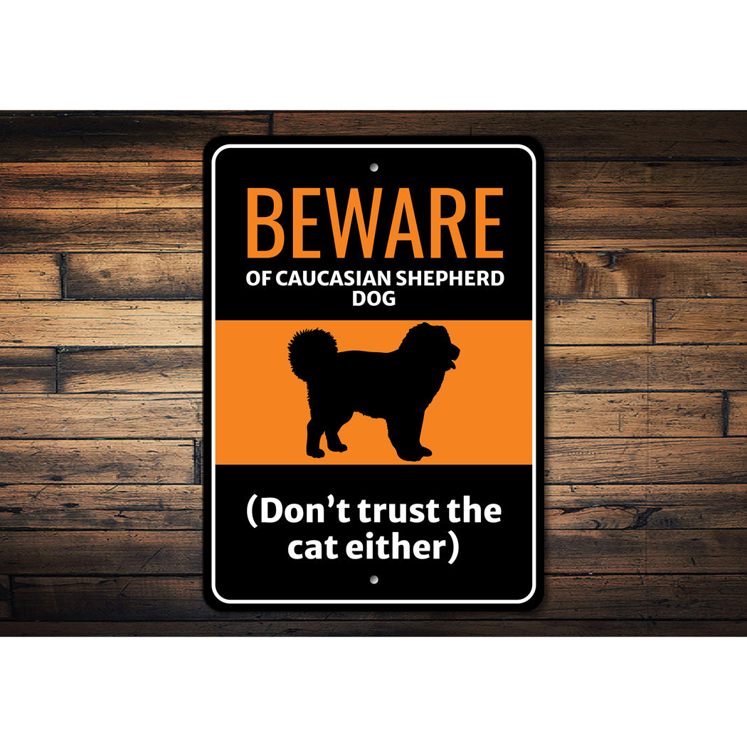 Beware Of Caucasian Shepherd Dog Don't Trust The Cat Either Sign