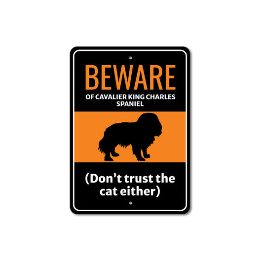 Beware Of Cavalier King Charles Spaniel Dog Don't Trust The Cat Either Sign