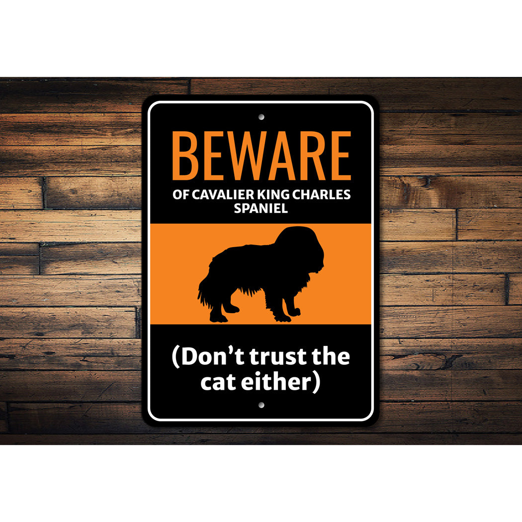 Beware Of Cavalier King Charles Spaniel Dog Don't Trust The Cat Either Sign