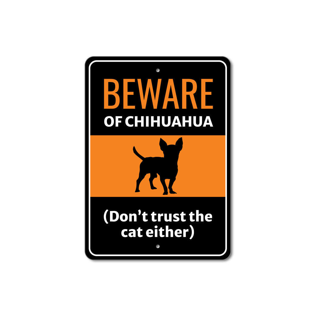 Beware Of Chihuahua Dog Don't Trust The Cat Either Sign