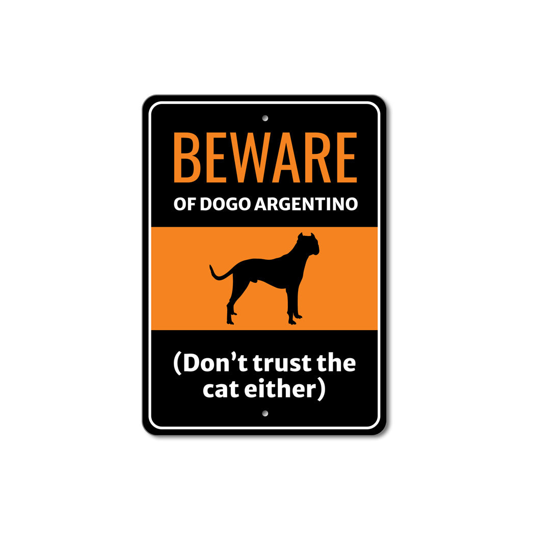 Beware Of Dogo Argentino Dog Don't Trust The Cat Either Sign