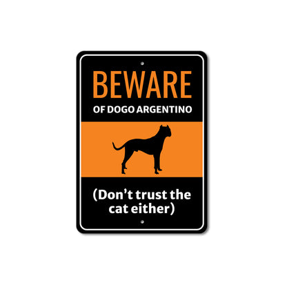 Beware Of Dogo Argentino Dog Don't Trust The Cat Either Sign