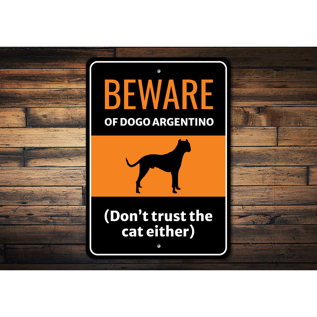 Beware Of Dogo Argentino Dog Don't Trust The Cat Either Sign